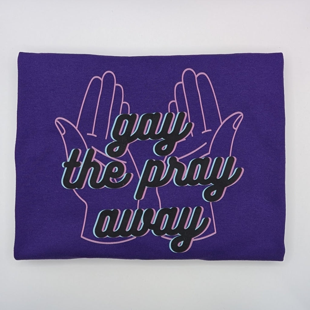 Gay the Pray Away PRIDE Shirt