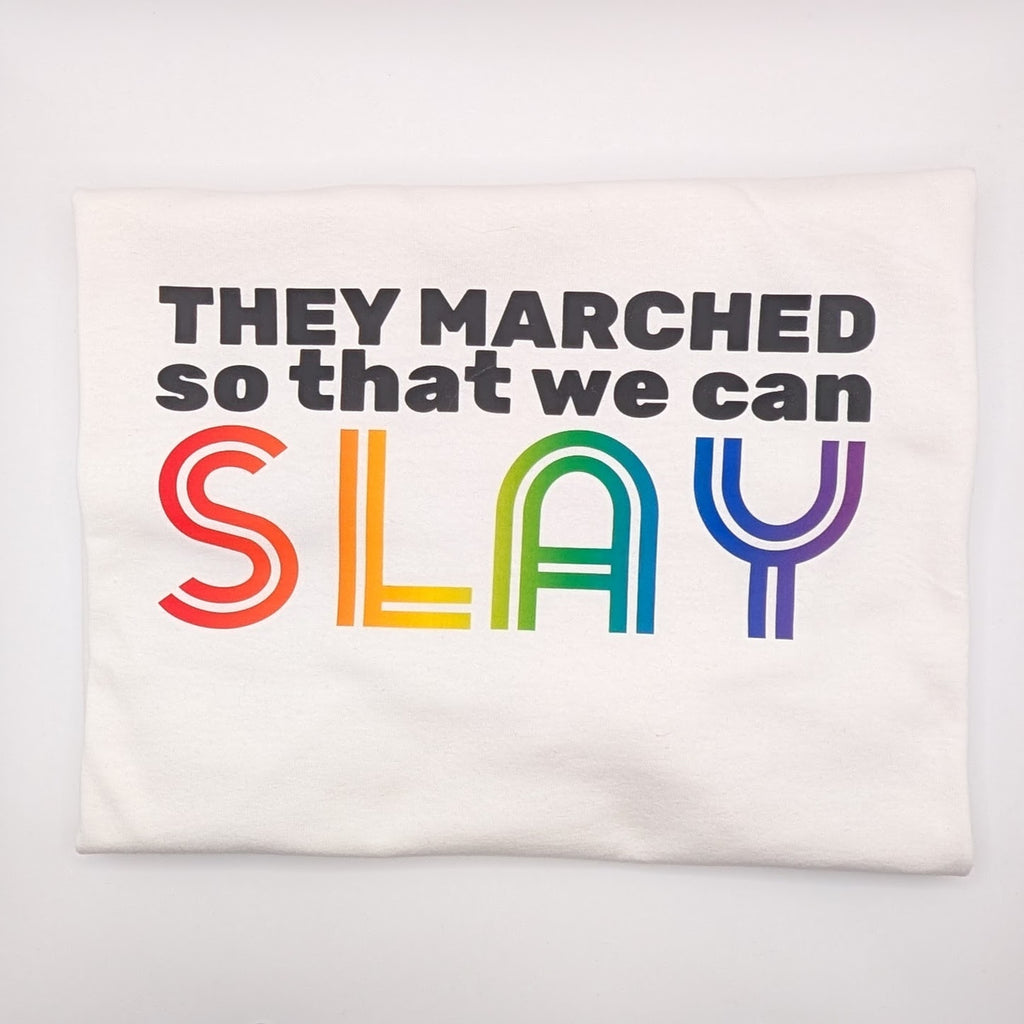 They marched so that we can SLAY - PRIDE Shirt