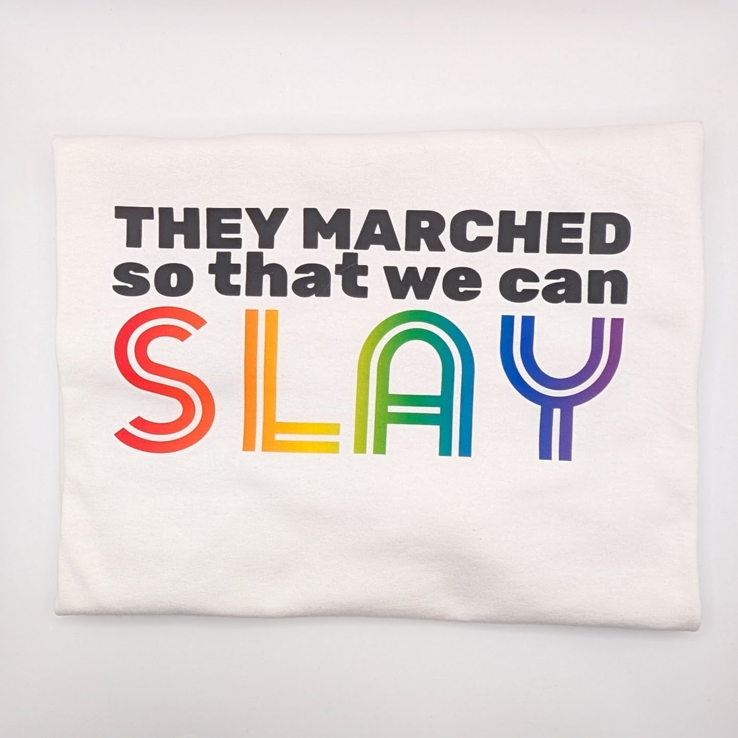 They marched so that we can SLAY - PRIDE Shirt